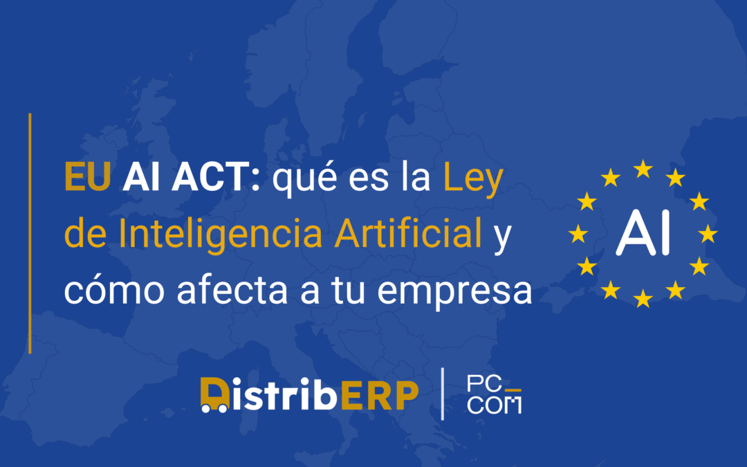 Ley de IA para empresas (EU AI Act): qué es y cómo afecta a tu empresa — PCCOM